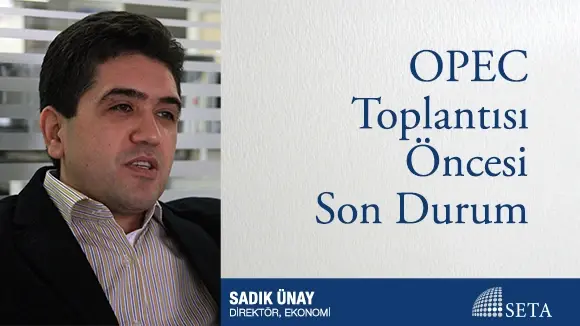 OPEC Toplantısı Öncesi Son Durum