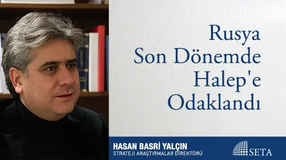 Rusya Son Dönemde Halep’e Odaklandı