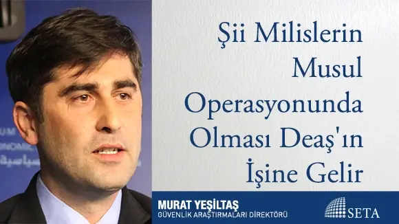 Şii Milislerin Musul Operasyonunda Olması Deaş’ın İşine Gelir
