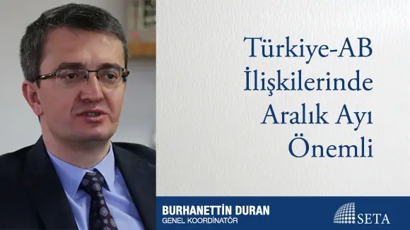 Türkiye-AB İlişkilerinde Aralık Ayı Önemli
