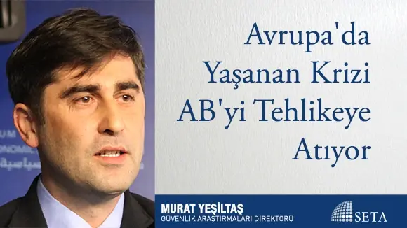 Avrupa’da Yaşanan Kriz AB’yi Tehlikeye Atıyor