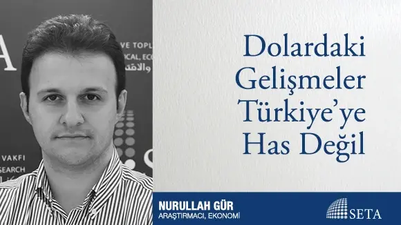 Dolardaki Gelişmeler Türkiye’ye Has Değil