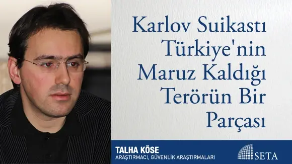 Karlov Suikastı Türkiye’nin Maruz Kaldığı Terörün Bir Parçası