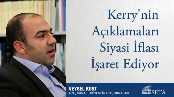 Kerry’nin Açıklamaları Siyasi İflası İşaret Ediyor