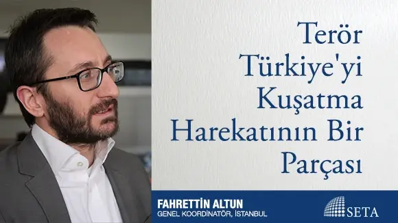 Terör Türkiye’yi Kuşatma Harekatının Bir Parçası