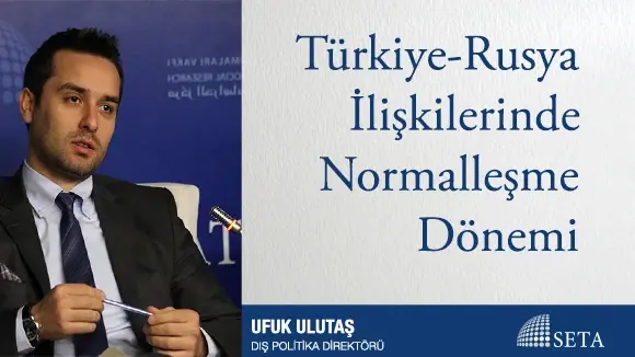 Türkiye-Rusya İlişkilerinde Normalleşme Dönemi