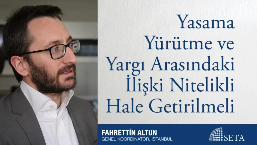 Yasama, Yürütme ve Yargı Arasındaki İlişki Nitelikli Hale Getirilmeli