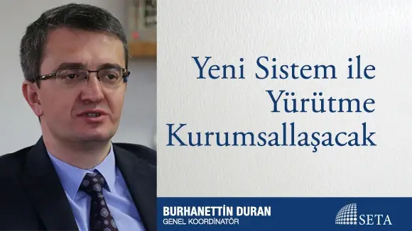 Yeni Sistem ile Yürütme Kurumsallaşacak