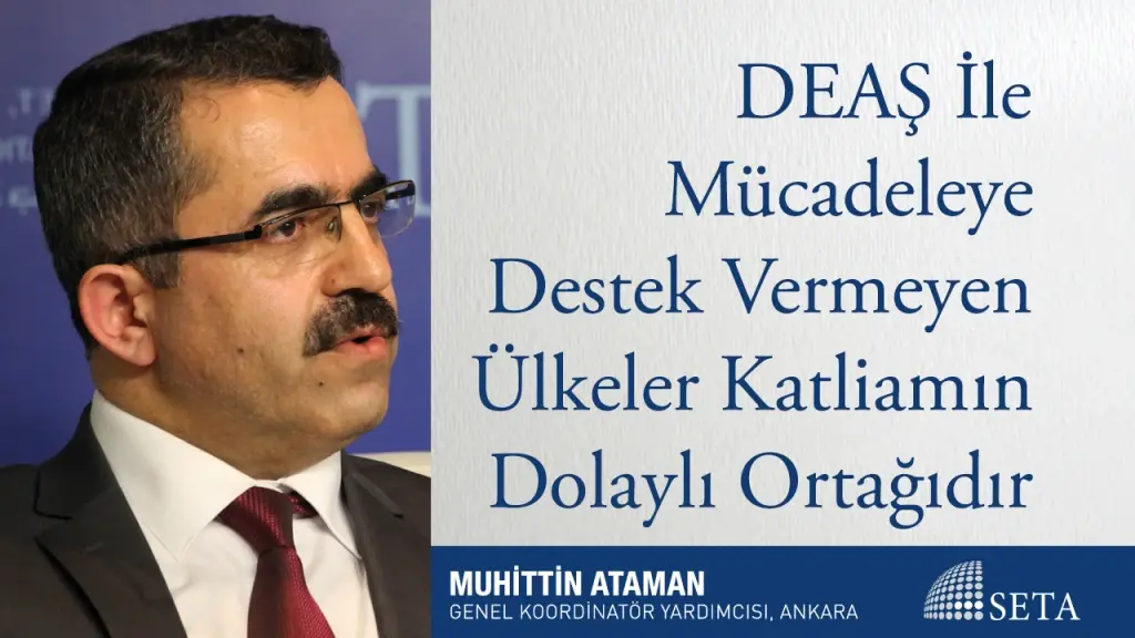DEAŞ ile Mücadeleye Destek Vermeyen Ülkeler Katliamın Dolaylı Ortağıdır