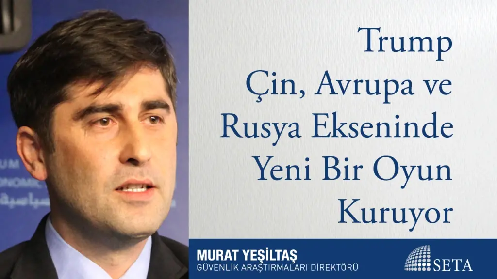 Trump Çin, Avrupa ve Rusya Ekseninde Yeni Bir Oyun Kuruyor