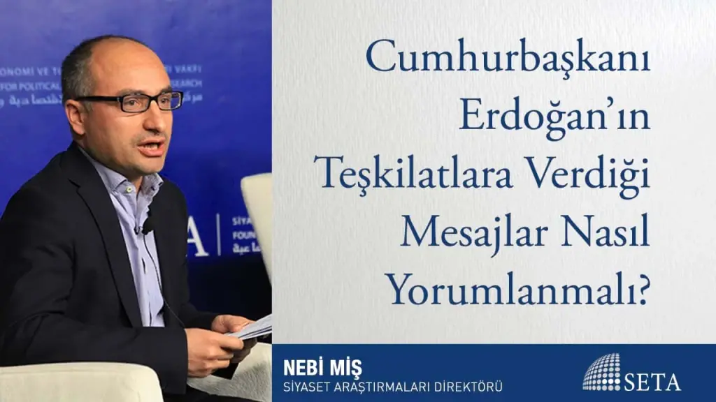 Cumhurbaşkanı Erdoğan’ın Teşkilatlara Verdiği Mesajlar Nasıl Yorumlanmalı?