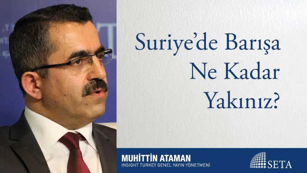 Suriye’de Barışa Ne Kadar Yakınız?