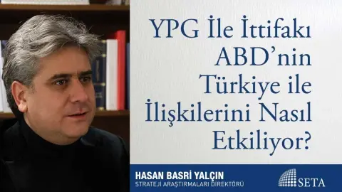 YPG İle İttifakı ABD’nin Türkiye ile İlişkilerini Nasıl Etkiliyor?