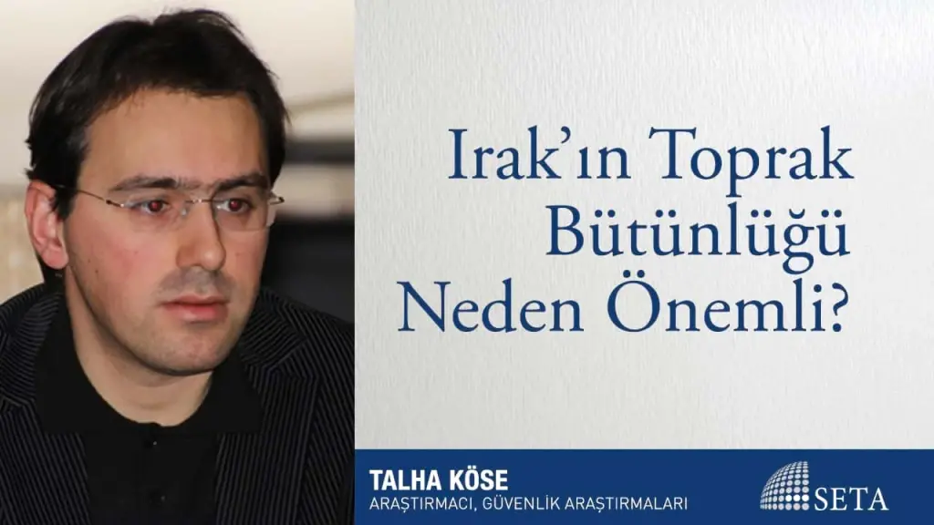 Talha Köse | Irak’ın Toprak Bütünlüğünün Korunması Neden Önemli?