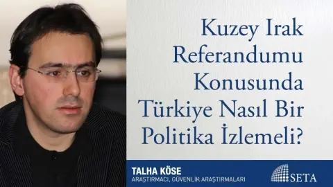 Kuzey Irak Referandumu Konusunda Türkiye Nasıl Bir Politika İzlemeli?
