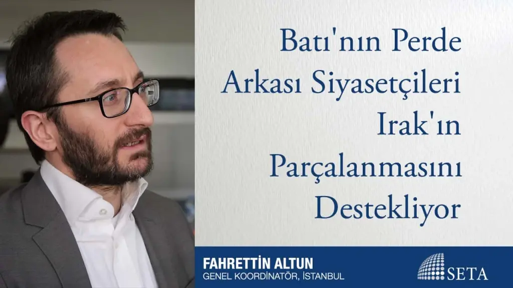 Batı’nın Perde Arkası Siyasetçileri Irak’ın Parçalanmasını Destekliyor