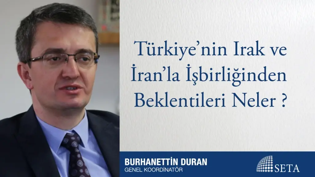 Türkiye’nin Irak ve İran’la İşbirliğinden Beklentileri Neler?