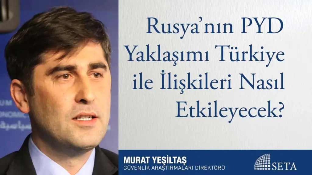 Rusya’nın PYD Yaklaşımı Türkiye ile İlişkileri Nasıl Etkileyecek?