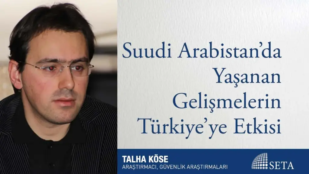 Suudi Arabistan’da Yaşanan Gelişmelerin Türkiye’ye Etkisi