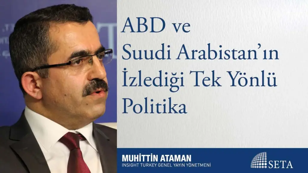 ABD ve Suudi Arabistan’ın İzlediği Tek Yönlü Politika