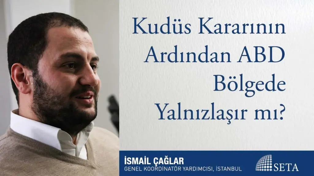 Kudüs Kararının Ardından ABD Bölgede Yalnızlaşır mı?