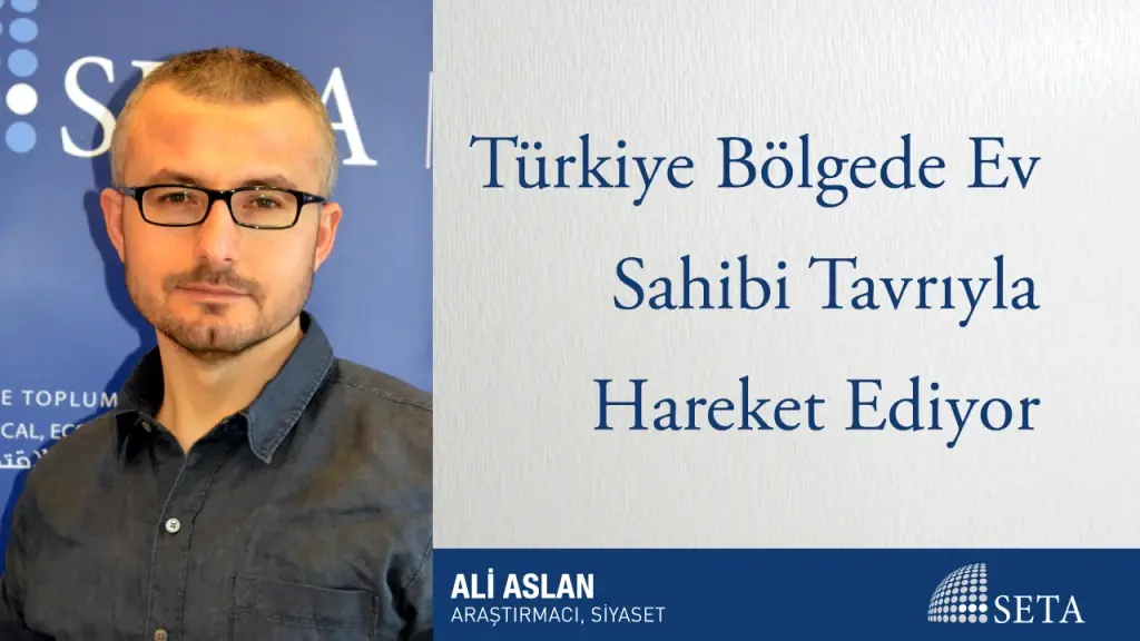 Türkiye Bölgede Ev Sahibi Tavrıyla Hareket Ediyor