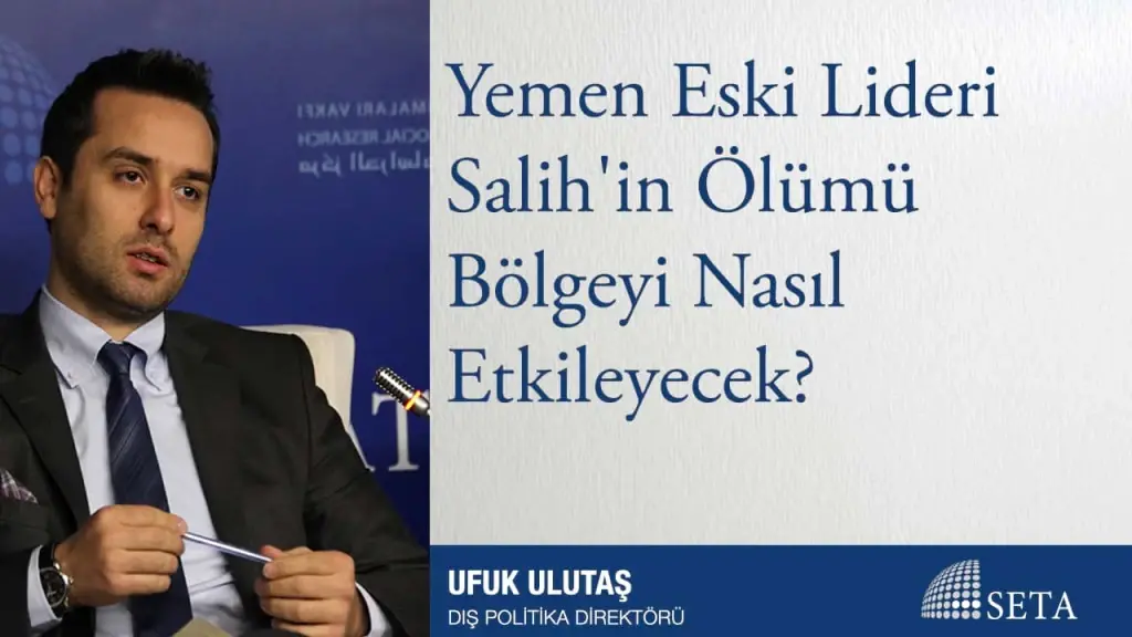 Yemen Eski Lideri Salih’in Ölümü Bölgeyi Nasıl Etkileyecek?