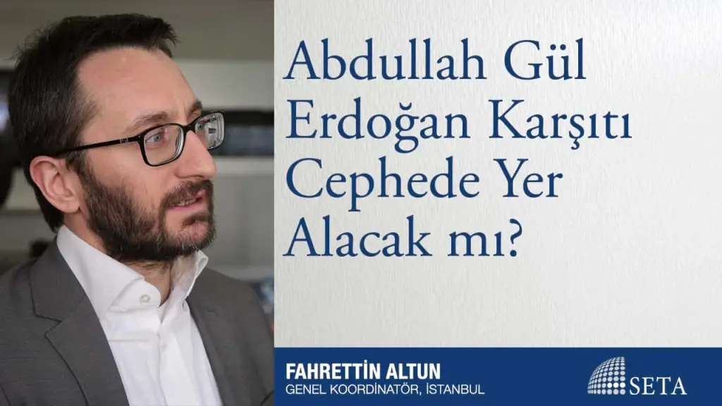 Abdullah Gül Erdoğan Karşıtı Cephede Yer Alacak mı?
