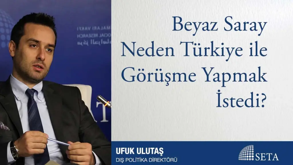Beyaz Saray Neden Türkiye ile Görüşme Yapmak İstedi?