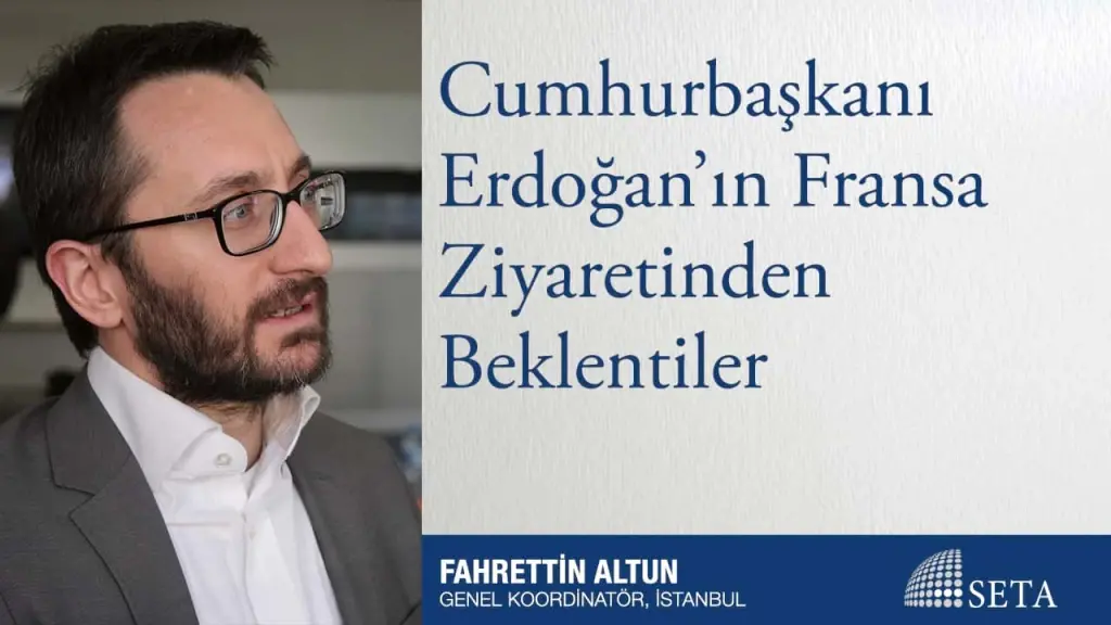 Cumhurbaşkanı Erdoğan’ın Fransa Ziyaretinden Beklentiler