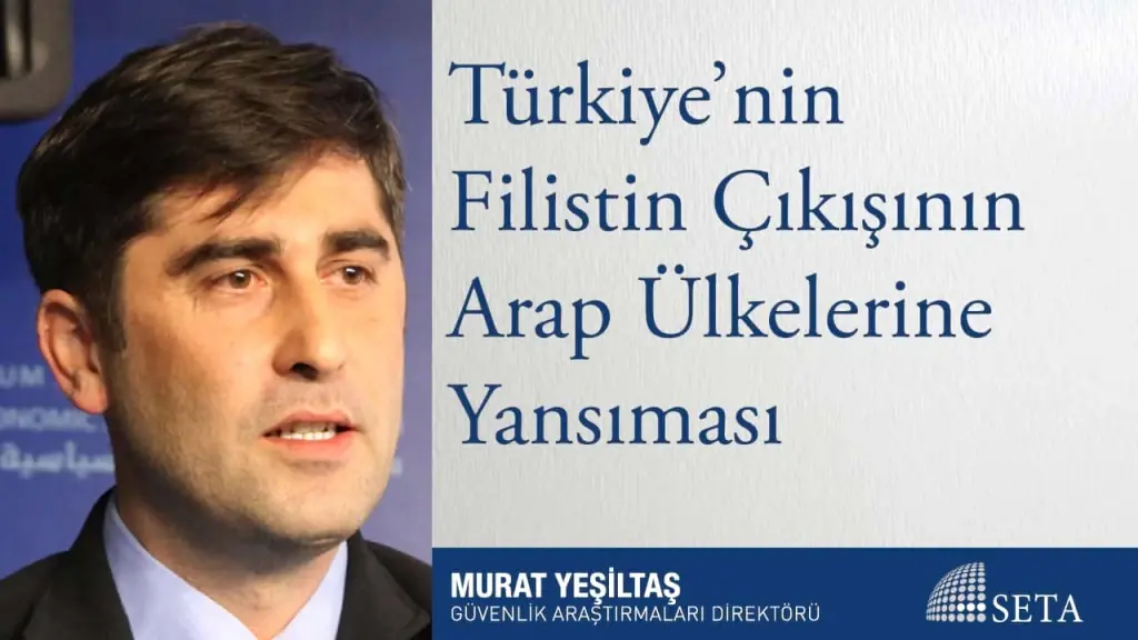 Türkiye’nin Filistin Çıkışının Arap Ülkelerine Yansıması