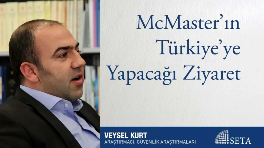 McMaster Türkiye’yi Neden Ziyaret Ediyor?