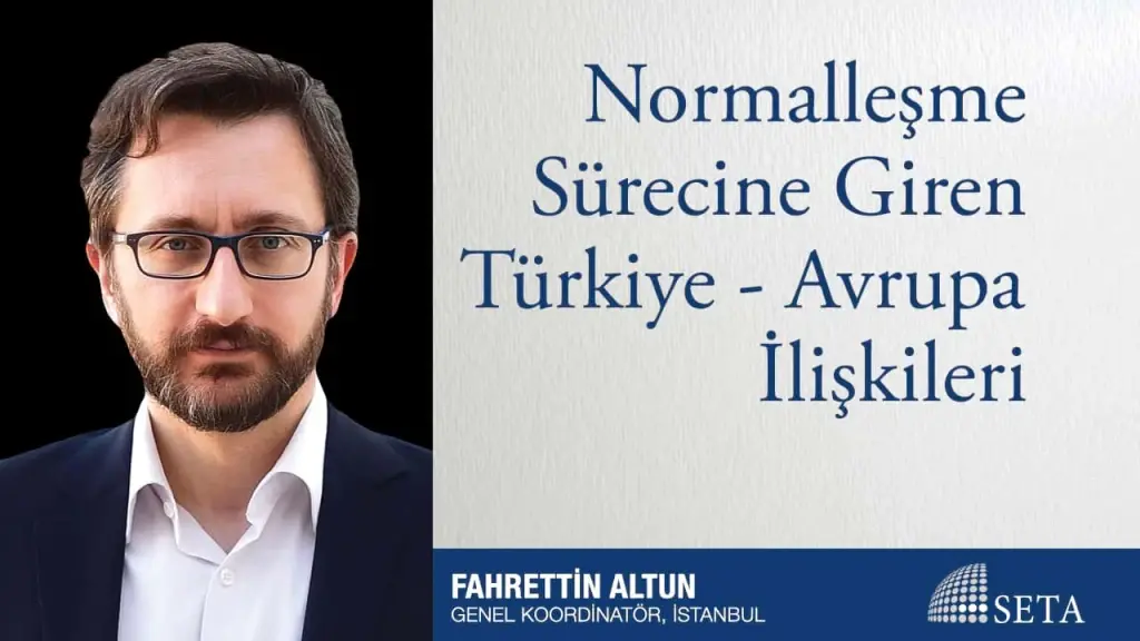Normalleşme Sürecine Giren Türkiye - Avrupa İlişkileri