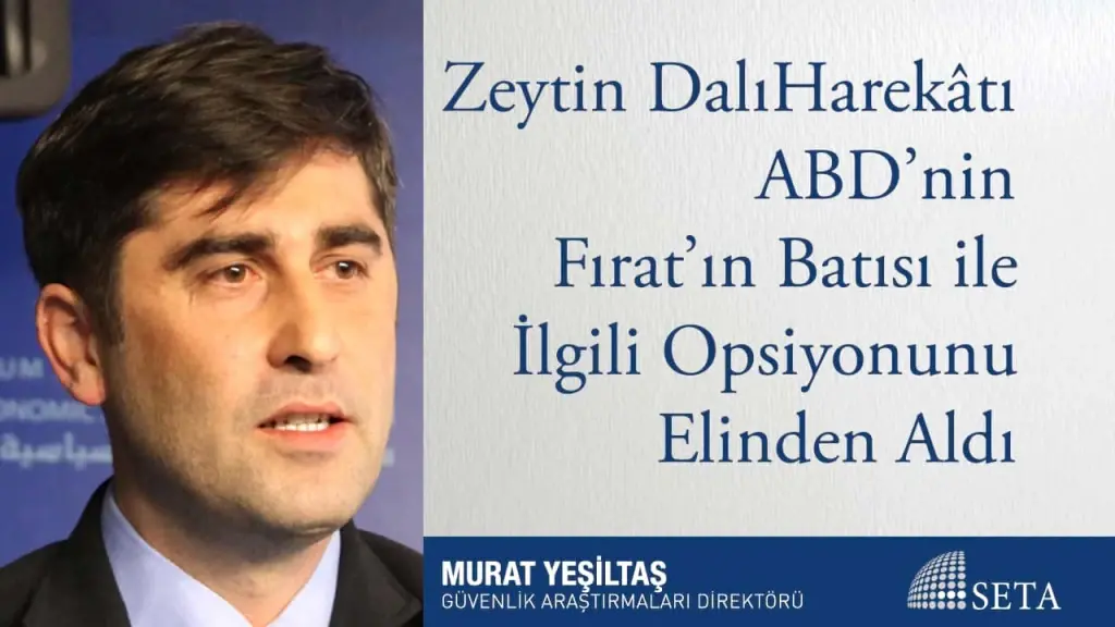 Zeytin Dalı Harekâtı ABD’nin Fırat’ın Batısı ile İlgili Opsiyonunu Elinden Aldı