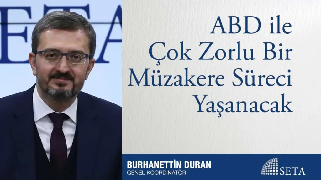 ABD ile Çok Zorlu Bir Müzakere Süreci Yaşanacak