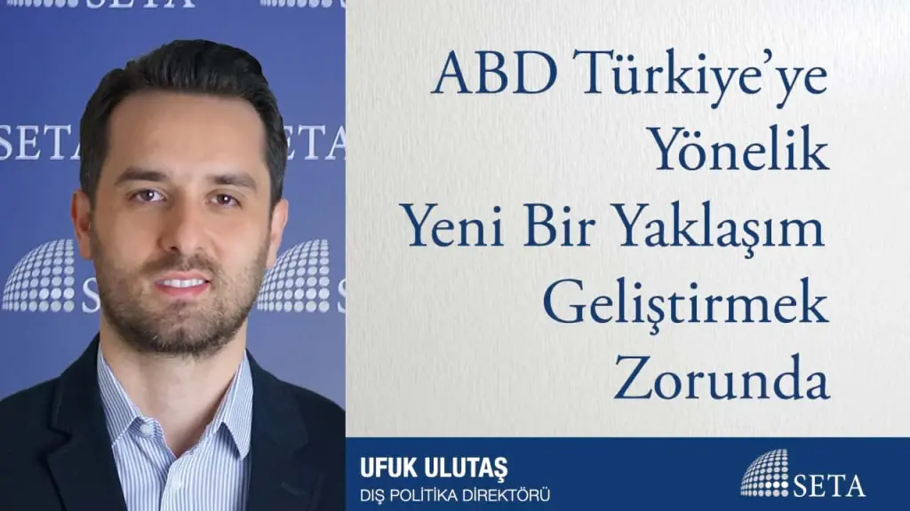 ABD Türkiye’ye Yönelik Yeni Bir Yaklaşım Geliştirmek Zorunda