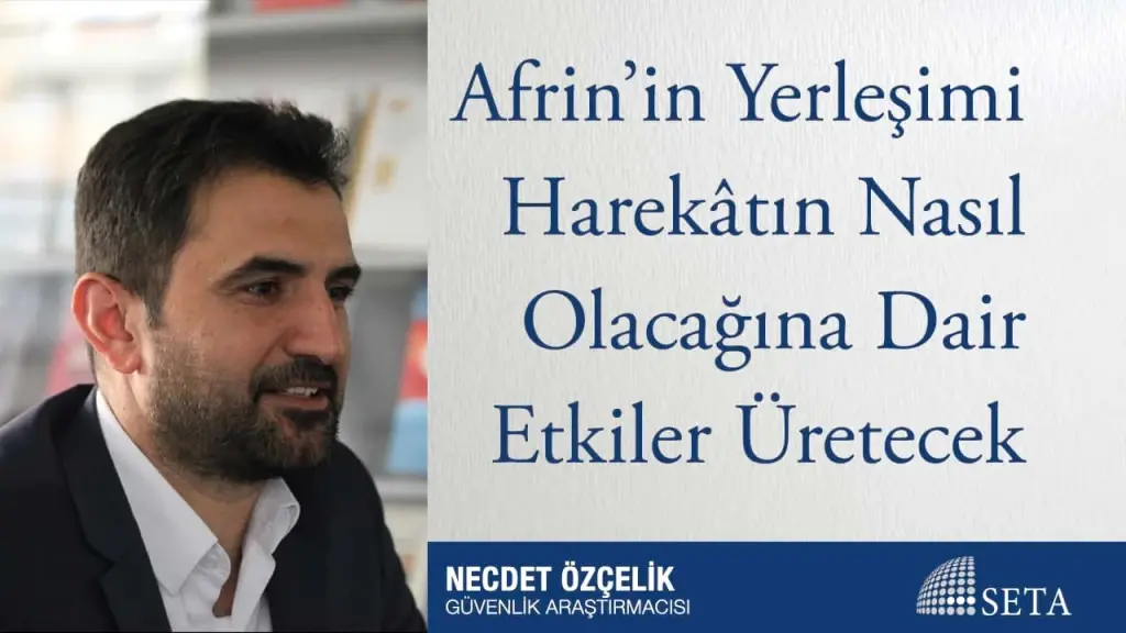 Afrin’in Yerleşimi Harekâtın Nasıl Olacağına Dair Etkiler Üretecek