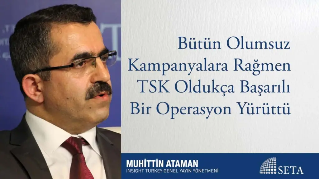 Bütün Olumsuz Kampanyalara Rağmen TSK Oldukça Başarılı Bir Operasyon Yürüttü