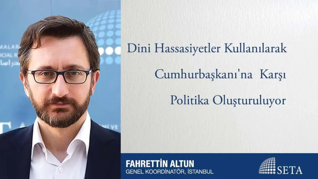 Dini Hassasiyetler Kullanılarak Cumhurbaşkanı’na Karşı Politika Oluşturuluyor