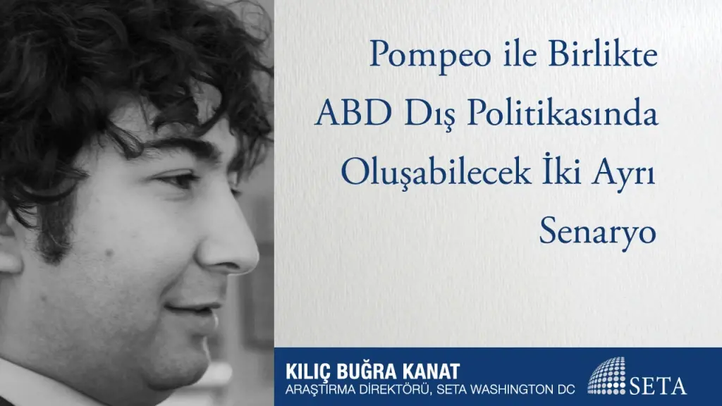 Pompeo ile Birlikte ABD Dış Politikasında Oluşabilecek İki Ayrı Senaryo