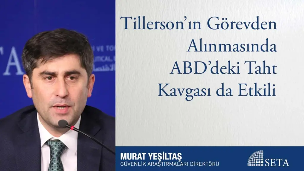 Tillerson’ın Görevden Alınmasında  ABD’deki Taht Kavgası da Etkili