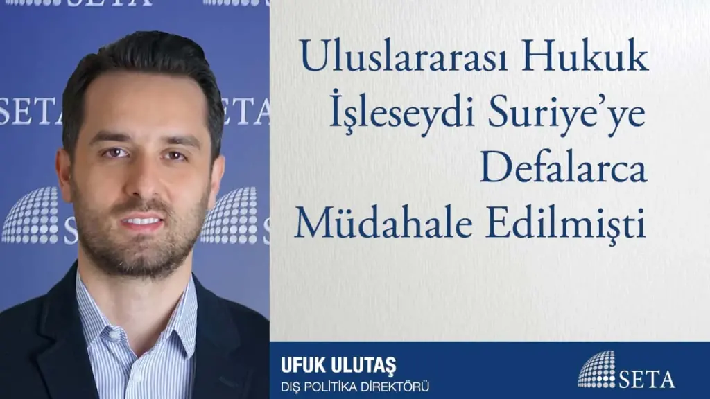 Uluslararası Hukuk İşleseydi Suriye’ye Defalarca Müdahale Edilmişti