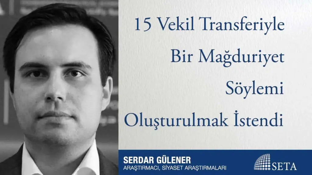 15 Vekil Transferiyle Bir Mağduriyet Söylemi Oluşturulmak İstendi