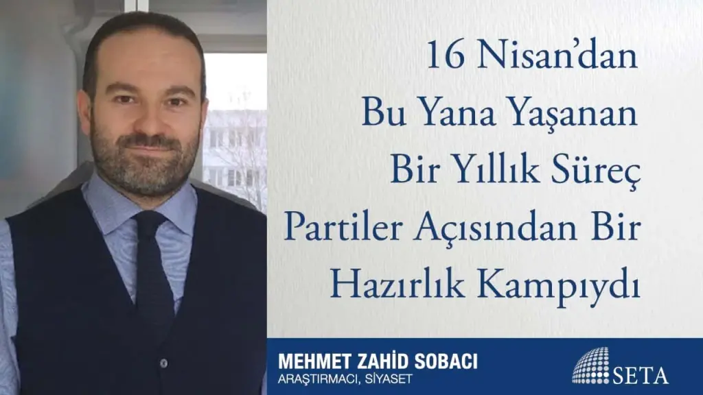 16 Nisan’dan Bu Yana Yaşanan Bir Yıllık Süreç Partiler Açısından Bir Hazırlık Kampıydı