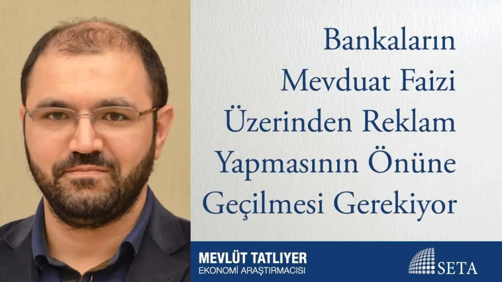 Bankaların Mevduat Faizi Üzerinden Reklam Yapmasının Önüne Geçilmesi Gerekiyor
