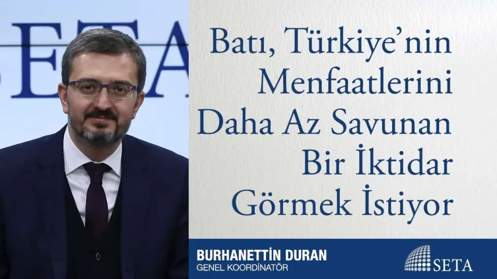 Batı, Türkiye’nin Menfaatlerini Daha Az Savunan Bir İktidar Görmek İstiyor