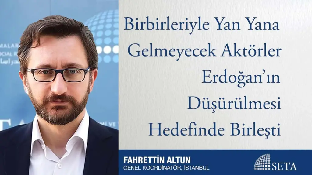 Birbirleriyle Yan Yana Gelmeyecek Aktörler Erdoğan’ın Düşürülmesi Hedefinde Birleşti