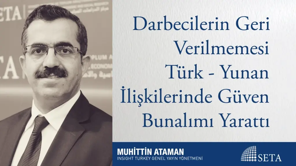Darbecilerin Geri Verilmemesi Türk - Yunan İlişkilerinde Güven Bunalımı Yarattı