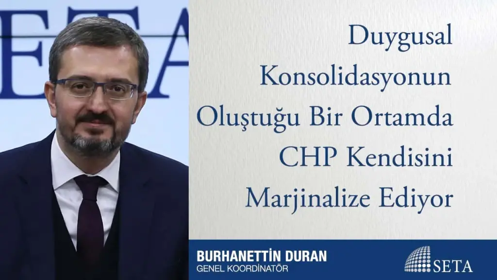 Duygusal Konsolidasyonun Oluştuğu Bir Ortamda CHP Kendisini Marjinalize Ediyor
