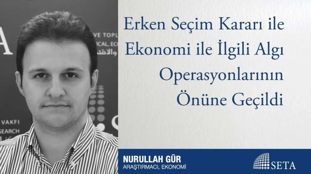 Erken Seçim Kararı İle Ekonomi İle İlgili Algı Operasyonlarının Önüne Geçildi